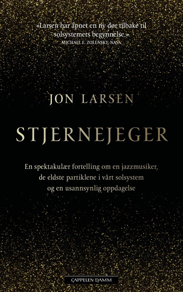 "Stjernejeger - en spektakulær fortelling om en jazzmusiker, de eldste partiklene i vårt solsystem og en usannsynlig oppdagelse" av Jon Larsen