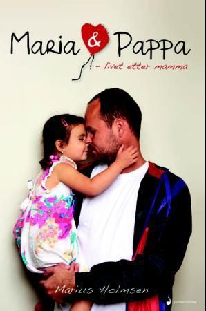 "Maria og pappa - livet etter mamma" av Marius Holmsen