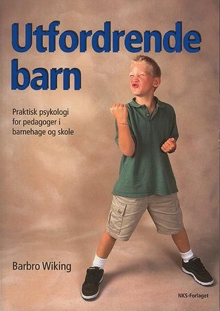 Utfordrende barn - praktisk psykologi for pedagoger i barnehage og skole