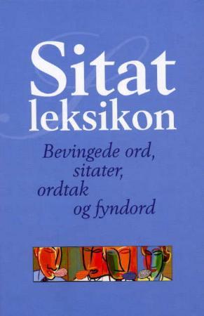 "Aschehoug og Gyldendals sitatleksikon - bevingede ord, sitater, ordtak, fyndord" 