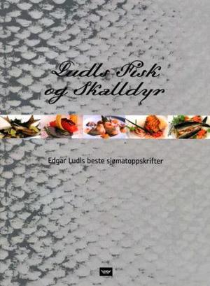 "Ludls fisk og skalldyr - Edgar Ludls beste sjømatoppskrifter" av Edgar Ludl