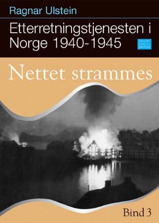 Etterretningstjenesten i Norge 1940-45. Bd. 3 - nettet strammes