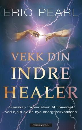 Vekk din indre healer - gjenskap forbindelsen til universet ved hjelp av de nye energifrekvensene