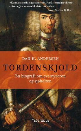 "Tordenskjold - en biografi om eventyreren og sjøhelten" av Dan H. Andersen