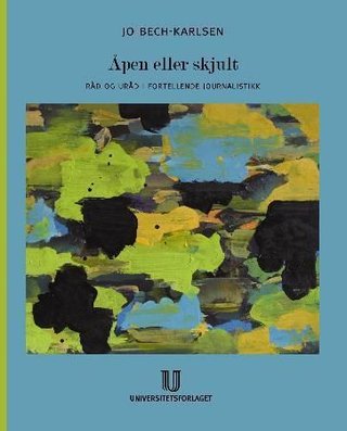 Åpen eller skjult - råd og uråd i fortellende journalistikk