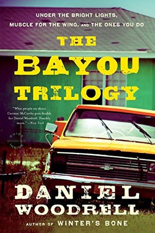 "The Bayou Trilogy - Under the Bright Lights, Muscle for the Wing, and The Ones You Do" av Daniel Woodrell