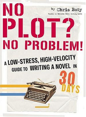 "No Plot? No Problem! A High-velocity, Low-stress Way to Write a Novel in 30 Days" av Chris Baty