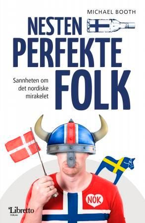 Nesten perfekte folk - sannheten om det nordiske mirakelet