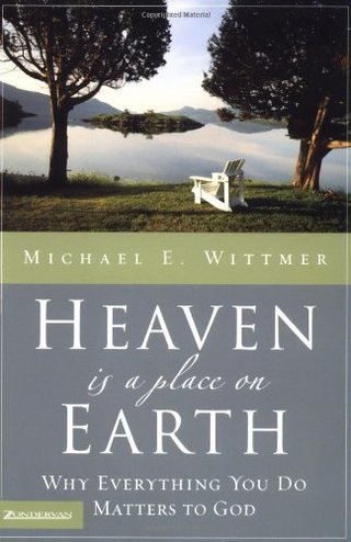 Heaven Is a Place on Earth - Why Everything You Do Matters to God