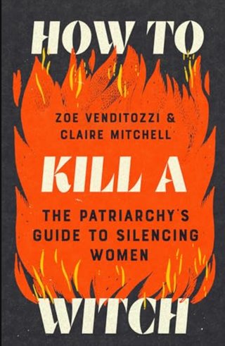 "How to Kill a Witch The Patriarchy's Guide to Silencing Women" av Zoe Venditozzi