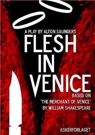 "Flesh in Venice - a play based on The merchant of Venice by William Shakespeare" av Alton Saunders