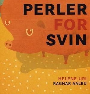 "Perler for svin" av Helene Uri