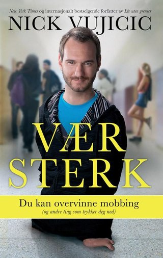 "Vær sterk - du kan overvinne mobbing (og andre ting som trykker deg ned)" av Nick Vujicic