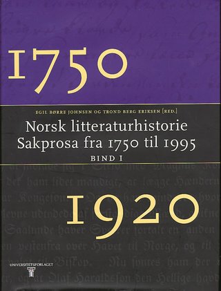 Norsk litteraturhistorie - sakprosa fra 1750 til 1995 : bd. 1:1750 til 1920