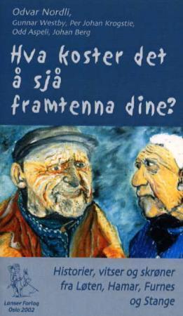 "Hva koster det å sjå framtenna dine? - vitser, historier og fortellinger fra Løten, Hamar, Furnes og Stange" av Odvar Nordli