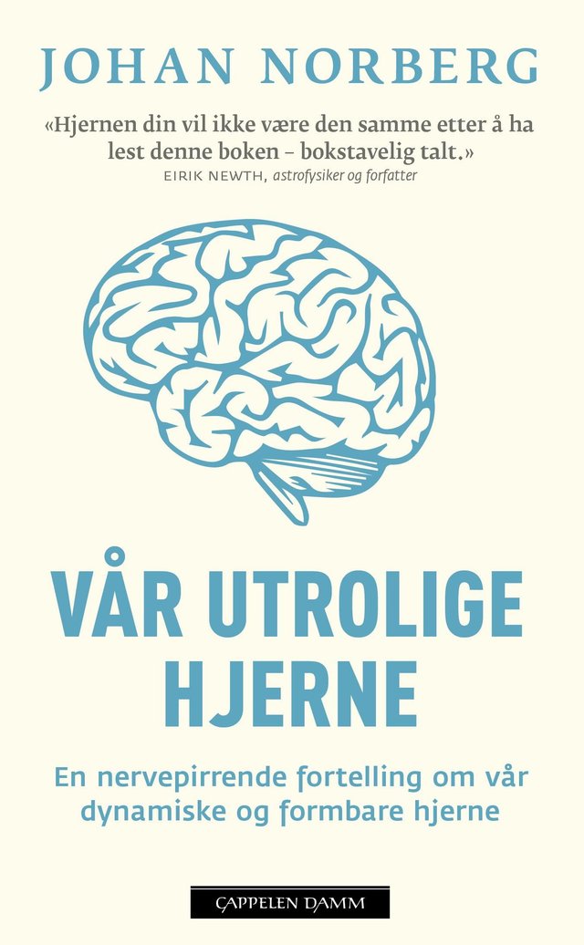"Vår utrolige hjerne - en nervepirrende fortelling om vår dynamiske og formbare hjerne" av Johan Norberg
