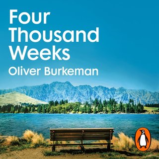 "Four thousand weeks Embrace your limits. Change your life." av Oliver Burkeman