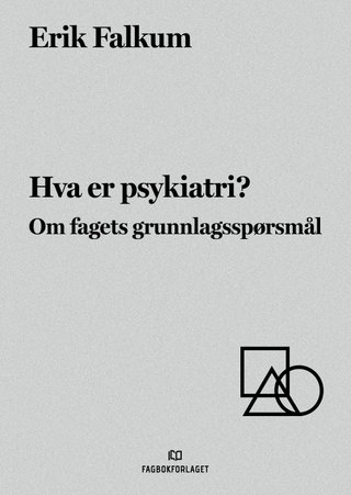 Hva er psykiatri? - om fagets grunnlagsspørsmål
