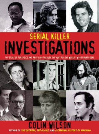"Serial Killer Investigations - The Story of Forensics and Profiling Through the Hunt for the World's Worst Murderers" av Colin Wilson