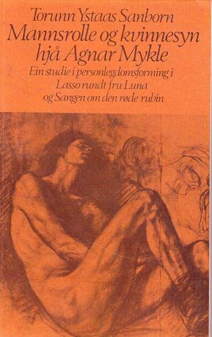 Mannsrolle og kvinnesyn hjå Agnar Mykle - Ein studie i persomlegdomsforming i Lasso rundt fru Luna og Sangen om den røde rubin