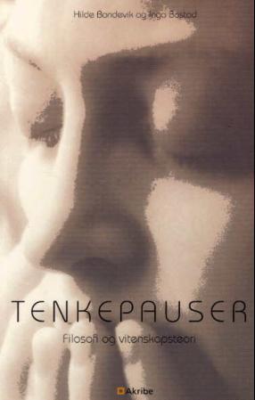 "Tenkepauser - filosofi og vitenskapsteori" av Hilde Bondevik