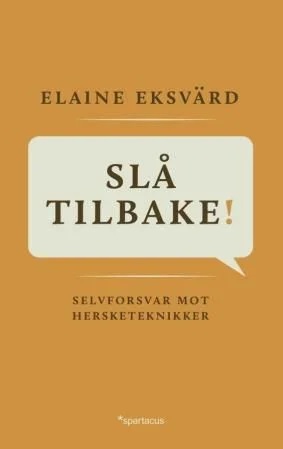 "Slå tilbake! selvforsvar mot hersketeknikker" av Elaine Bergqvist