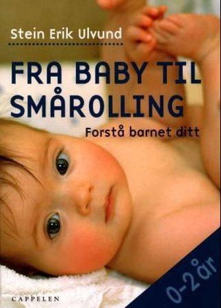 Fra baby til smårolling - forstå barnet ditt