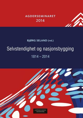 Selvstendighet og nasjonsbygging 1814-2014 - Agderseminaret 2014