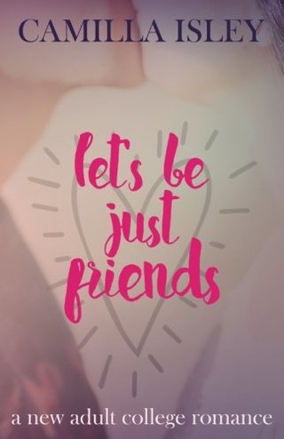 "Let's Be Just Friends A New Adult College Romance (Volume 1)" av Camilla Isley