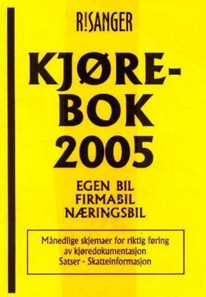 Kjørebok 2005 - egen bil, firmabil, næringsbil : månedlige skjemaer for riktig føring av kjøredokumentasjon : satser : skatteinformasjon