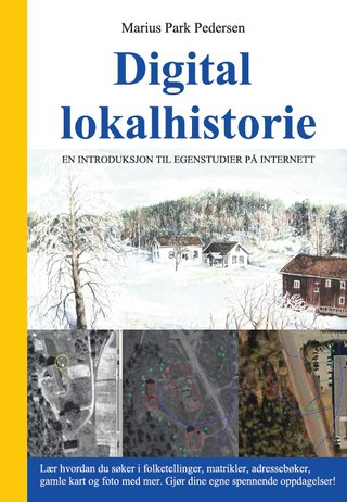 "Digital lokalhistorie En introduksjon til egenstudier på internett" av Marius Park Pedersen