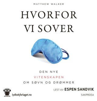 Hvorfor vi sover - om å utnytte søvnens og drømmens kraft