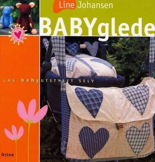 "Babyglede - lag babyutstyret selv" av Line Johansen