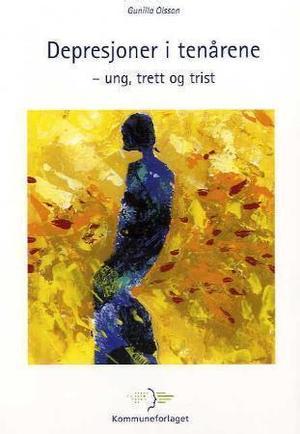 "Depresjoner i tenårene - ung, trett og trist" av Gunilla Olsson
