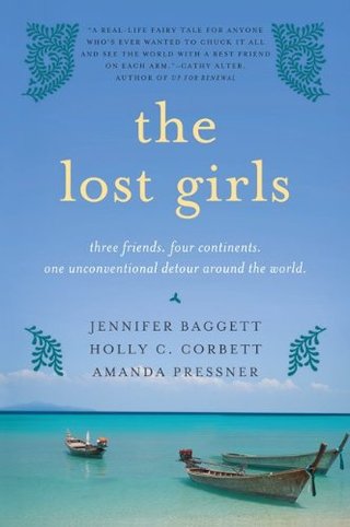 The Lost Girls - Three Friends. Four Continents. One Unconventional Detour Around the World.