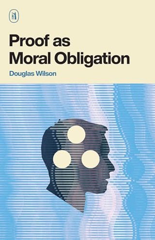 "Proof as Moral Obligation" av Douglas Wilson