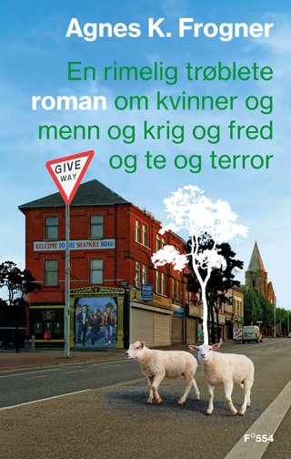 "En rimelig trøblete roman om kvinner og menn og krig og fred og te og terror" av Agnes K. Frogner