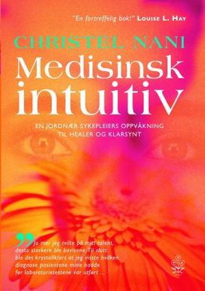 "Medisinsk intuitiv - en jordnær sykepleiers oppvåkning til healer og klarsynt" av Christel Nani
