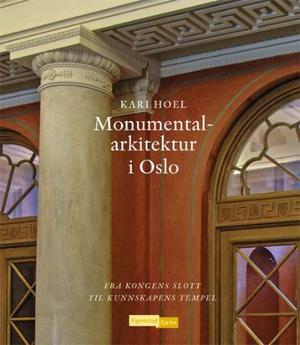 "Monumentalarkitektur i Oslo - fra kongens slott til kunnskapens tempel" av Kari Hoel