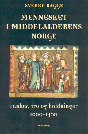 "Mennesket i middelalderens Norge - tanker, tro og holdninger 1000-1300" av Sverre Bagge