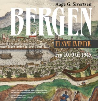 Bergen - et sant eventyr : fra 1070 til 1945