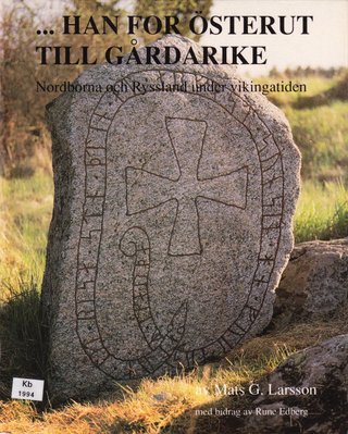 "...Han for österut till Gårdarike Nordborna och Ryssland under vikingatiden - Sigtuna museers skriftserie 4" av Mats G Larsson