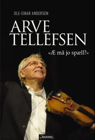 "Arve Tellefsen "æ må jo spæll?"" av Ole-Einar Andersen