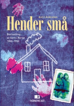 Hender små - bortsetting av barn i Norge 1900-1950