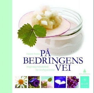 "På bedringens vei - inspirasjonskokebok for kreftpasienter" av Hanne Frosta