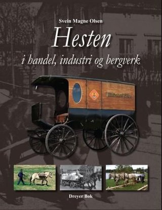 "Hesten i industri, handel og bergverk" av Svein Magne Olsen