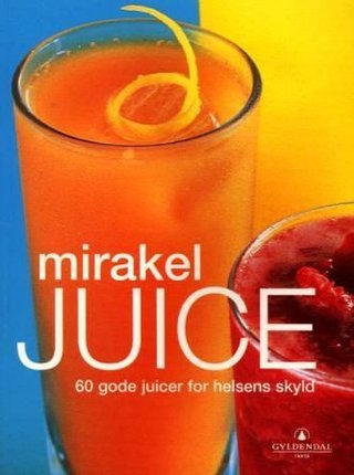 Mirakeljuice - 60 gode juicer for helsens skyld