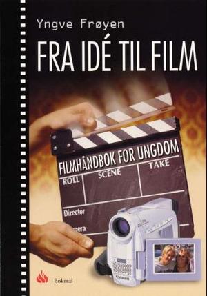 "Fra idé til film - filmhåndbok for ungdom" av Yngve Frøyen