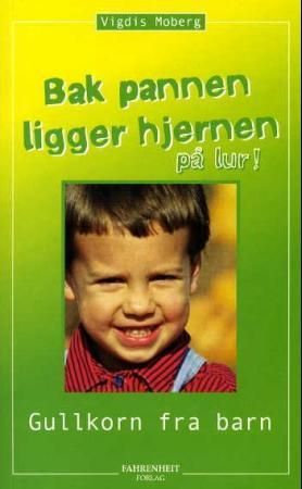 Bak pannen ligger hjernen på lur - gullkorn fra barn