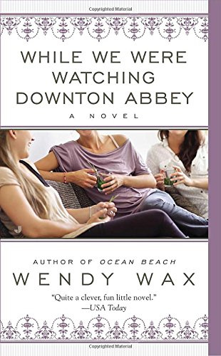 "While We Were Watching Downton Abbey" av Wendy Wax